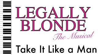 Take It Like a Man  Legally Blonde  Piano AccompanimentRehearsal Track [upl. by Melloney]