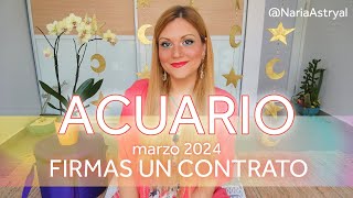 ACUARIO MARZO 2024 🌟 FIRMAS UN CONTRATO [upl. by Otrebide]