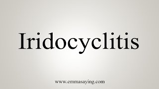 How To Say Iridocyclitis [upl. by Clellan980]