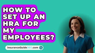 How To Set Up An HRA For My Employees  InsuranceGuide360com [upl. by Aleka393]