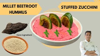 Millet Recipes  How to Make Little Millets Beetroot Hummus  Stuffed Zucchini Tikki  Chef Sahajan [upl. by Ynnavoeg873]