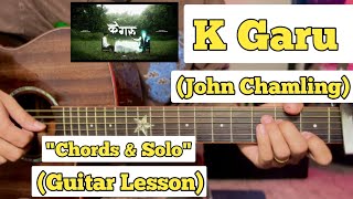 K Garu  John Chamling  Guitar Lesson  Chords amp Solo  With Tab  Official Version [upl. by Chita784]