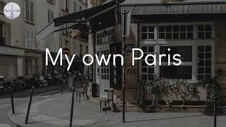 My own Paris  songs to chill to in France [upl. by Nnairac26]