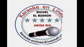 MICHAEL EL BUENON AMIGA MIA KARAOKE [upl. by Kreindler139]