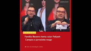 Família Bezerra tenta calar Felipeh Campos e jornalista reage [upl. by Eirameinna]