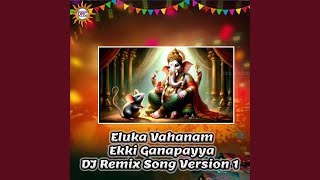 Eluka Vahanam Ekki Ganapayya DJ Remix Song Version 1 [upl. by Annia]