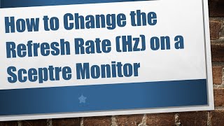 How to Change the Refresh Rate Hz on a Sceptre Monitor [upl. by Maegan]