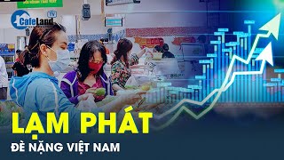 Cảnh báo lạm phát gia tăng tại Việt Nam khiến mọi thứ trở nên vô cùng đắt đỏ  CafeLand [upl. by Salesin559]