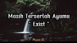 Exist  Masih Terserlah Ayumu  Lirik lagu [upl. by Mancino]