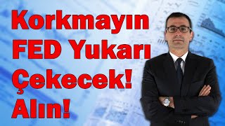 Korkmayın FED Yukarı Çekecek Alın [upl. by Soph]