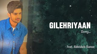 Gilehriyaan  Lyrical Video  Feat Abhishek Kumar [upl. by Emilia]