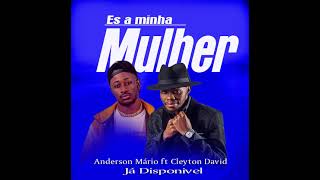 Es a minha Mulher Anderson Mário ft Cleyton David [upl. by Corenda763]