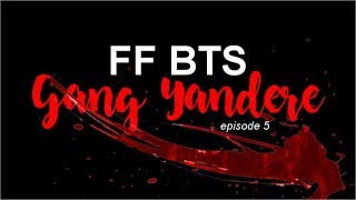 FF BTS 5 Gang Yandere [upl. by Ennaeed]