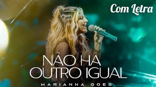 Não Há Outro Igual  Marianna Goes Com Letra [upl. by Zoldi163]