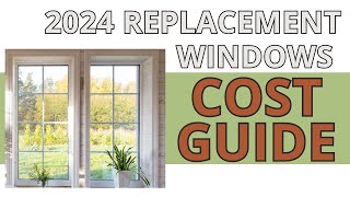 2024 Replacement Windows Cost Guide Affordable to Premium Options Explained [upl. by Braasch246]