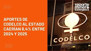 APORTES DE CODELCO AL ESTADO CAERÍAN 84 ENTRE 2024 Y 2025 [upl. by Ennobe746]