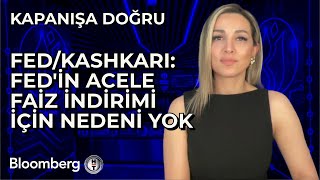 Kapanışa Doğru  FedKashkari Fedin Acele Faiz İndirimi İçin Nedeni Yok  28 Mayıs 2024 [upl. by Hocker]