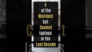 5 of the Weirdest but Coolest laptops in the last Decade [upl. by Albin]