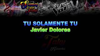 JAVIER DOLORES TU SOLAMENTE TU KARAOKE [upl. by Haran498]