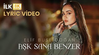 Elif Buse Doğan Aşk Sana Benzer Official Lyric Video  8K [upl. by Hunter]