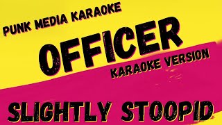 SLIGHTLY STOOPID ✴ OFFICER ✴ KARAOKE INSTRUMENTAL ✴ PMK [upl. by Aniretac]