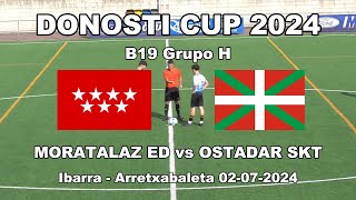 DONOSTI CUP 24 OSTADAR SKT vs MORATALAZ ED  B19 Grupo H  020724 IbarraArretxabaleta [upl. by Dulcy]