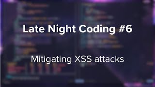 Late Night Coding 6 Mitigating XSS amp rendering Markdown [upl. by Tyrus]