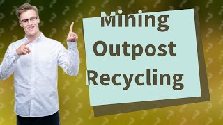 Can you recycle at mining outpost [upl. by Namolos]