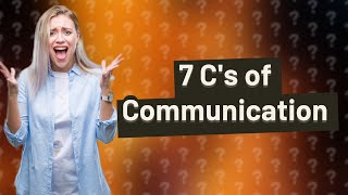 What are the 7 Cs for effective communication [upl. by Derrej47]