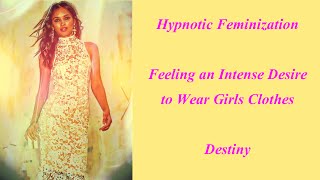 Hypnotic Feminization Intense Desire to Wear Girls Clothes [upl. by Bach]