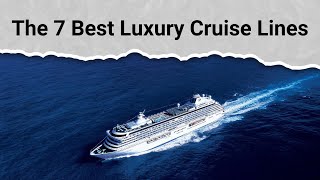 The 7 Best Luxury Cruise Lines [upl. by Katlin]