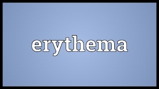 Erythema Meaning [upl. by Ococ]