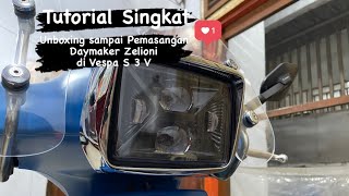 Tutorial Singkat dari Unboxing sampai Terpasang Daymaker Zelioni di Vespa S 3v [upl. by Kahcztiy]