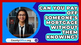 Can You Pay Off Someones Mortgage Without Them Knowing  CountyOfficeorg [upl. by Auroora723]