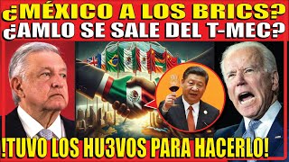 ¿MÉXICO SE UNIRÁ FINALMENTE A LOS BRICS ESTADOS UNIDOS ROMPEN EN LLANTO AL VER TREMENDA NOTICIA [upl. by Ainos]