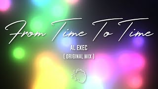 AL Exec  From Time To Time  Original Mix [upl. by Ulrica]