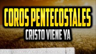 Cristo viene  Coros Pentecostales [upl. by Nesila]