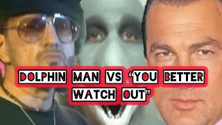 Dolphin Man VS “You Better Watch Out” [upl. by Ahcire]