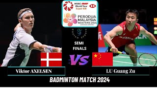 Semi Finals  Viktor AXELSEN DEN vs LU Guang Zu CHN MS Malaysia Master 2024 Badminton [upl. by Ralph]