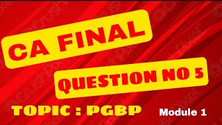 PGBP  QUESTION NO 5  DIRECT TAX  CA FINAL  CHAPTER 3  MODULE 1 [upl. by Tallie]