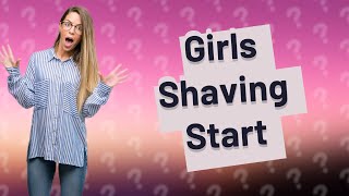 What age do girls start shaving [upl. by Smitty]