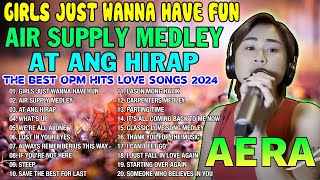 AERA COVERS THE BEST OPM HITS LOVE SONGS NONSTOP PLAYLIST 2024  Girls Just Wanna Have Fun [upl. by Am909]