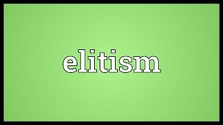 Elitism Meaning [upl. by Lantha]