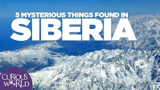 5 Mysterious Things Found in Siberia [upl. by Cruickshank]