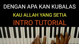 DENGAN APA KAN KUBALAS TUTORIAL INTRO Piano lagu Rohani penyembahan saat teduh Dengan Apa Kan Ku [upl. by Keri574]