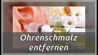 Ohrenschmalz entfernen 6 Naturmittel  Besser Gesund Leben [upl. by Hailee]