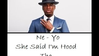 Ne Yo  She Said Im Hood Tho  Lyrics [upl. by Gerard]