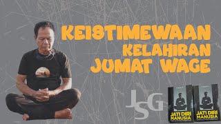 JSG  KEISTIMEWAAN KELAHIRAN JUMAT WAGE [upl. by Marcin285]