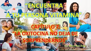 ENCUENTRA A TU PERSONA VITAMINA CAP 7 quotLa oxitocina no deja de sorprendernosquotDra Marian Rojas [upl. by Yekim]