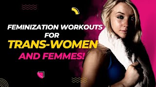 Body Feminization Workouts for TransWomen and Femmes [upl. by Anwad]